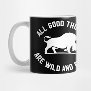 All good things are wild and free bison Mug